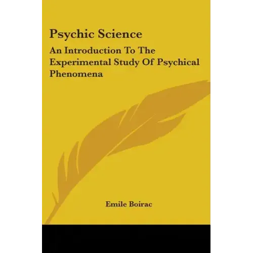 Psychic Science: An Introduction to the Experimental Study of Psychical Phenomena - Paperback | Books | Wiccan Center