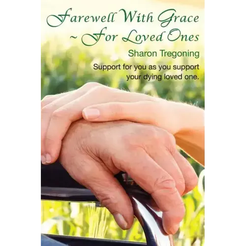 Farewell With Grace For Loved Ones: Support for you as you support your dying loved one - Paperback | Books | Wiccan Center