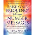 Raise Your Frequency Through Number Messages: Awaken to the Meaning of Number Sequences and Synchronicities from Animals, Nature, and the Universe - Paperback | Books | Wiccan Center