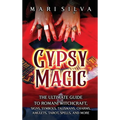 Gypsy Magic: The Ultimate Guide to Romani Witchcraft, Signs, Symbols, Talismans, Charms, Amulets, Tarot, Spells, and More - Hardcover | Books | Wiccan Center