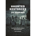 Haunted Histories in America: True Stories behind the Nation's Most Feared Places - Paperback | Books | Wiccan Center