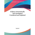 Eclipses Astronomically and Astrological Considered and Explained - Paperback | Books | Wiccan Center