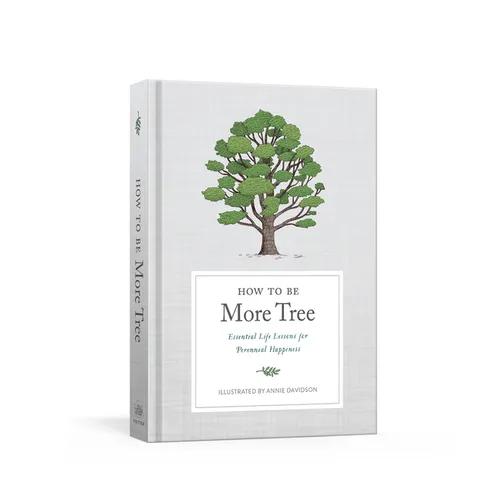 How to Be More Tree: Essential Life Lessons for Perennial Happiness - Hardcover | Books | Wiccan Center