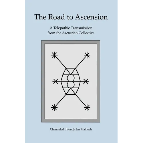 The Road to Ascension: A Telepathic Transmission from the Arcturian Collective Channeled through Jan Mahloch - Paperback | Books | Wiccan Center
