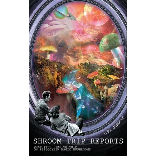 Shroom Trip Reports - What it's like to trip on Psilocybin Magic Mushrooms - Paperback | Books | Wiccan Center