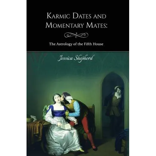 Karmic Dates and Momentary Mates: The Astrology of the Fifth House - Paperback | Books | Wiccan Center