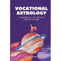 Vocational Astrology: Illuminating the Path to Career Success - Paperback | Books | Wiccan Center