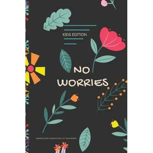 No Worries - Kids Edition - Manage Your Thoughts and Lift Your Spirits: A Guided Journal to Help Your children to Calm Anxiety, Relieve Stress, and Pr - Paperback