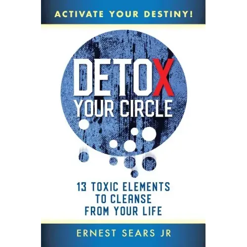 Detox Your Circle, Activate Your Destiny: 13 Toxic Elements to Cleanse from Your Life - Paperback | Books | Wiccan Center