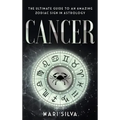 Cancer: The Ultimate Guide to an Amazing Zodiac Sign in Astrology - Hardcover