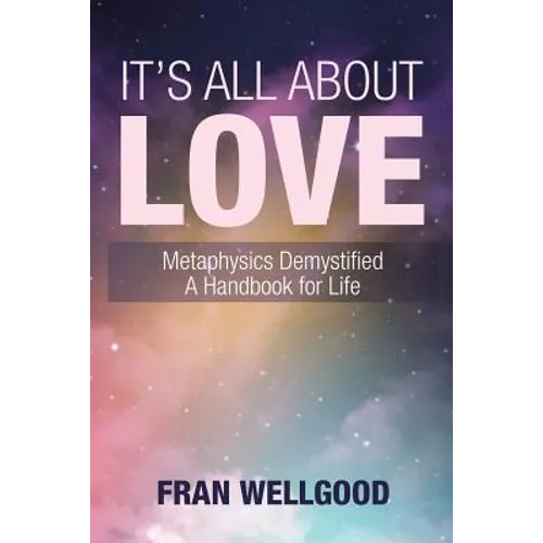 It's All About Love: Metaphysics Demystified a Handbook for Life - Paperback | Books | Wiccan Center