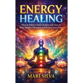 Energy Healing: How to Balance Your Chakras and Aura to Raise Positive Vibrations and Restore Inner Peace - Hardcover