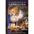 The Sacred Breaths of Arasatma: Alchemical Breathing Techniques of the Ancients--Mastering the Breaths of Eternal Life - Paperback | Books | Wiccan Center