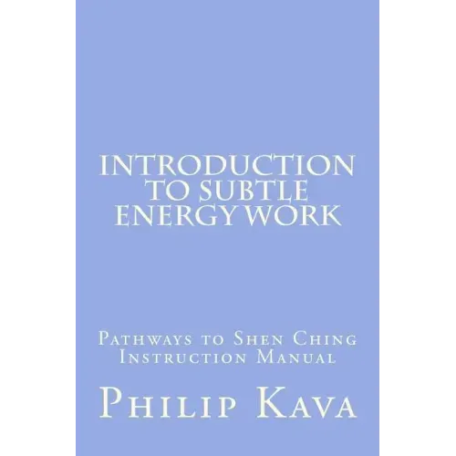 Introduction to Subtle Energy Work: Pathways to Shen Ching Instruction Manual - Paperback