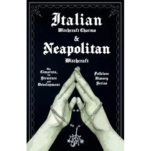 Italian Witchcraft Charms and Neapolitan Witchcraft - The Cimaruta, its Structure and Development (Folklore History Series) - Paperback | Books | Wiccan Center