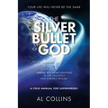 The Silver Bullet of God: Xtreme Big Game Hunting in the Earthly and Heavenly Realms - Paperback | Books | Wiccan Center