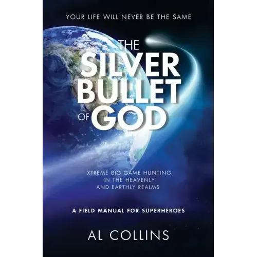 The Silver Bullet of God: Xtreme Big Game Hunting in the Earthly and Heavenly Realms - Paperback | Books | Wiccan Center