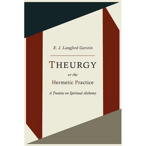 Theurgy, or the Hermetic Practice; A Treatise on Spiritual Alchemy - Paperback | Books | Wiccan Center