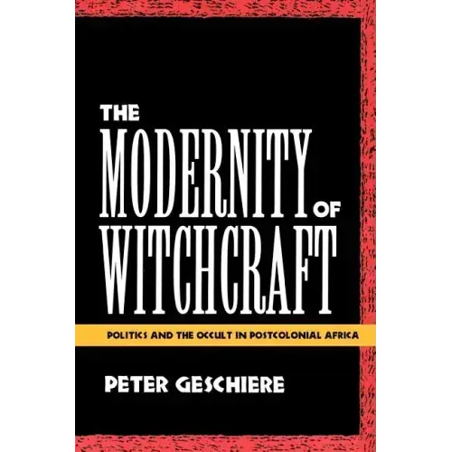 The Modernity of Witchcraft Modernity of Witchcraft: Politics and the Occult in Postcolonial Africa Politics and the Occult in Postcolonial Africa - Paperback | Books | Wiccan Center