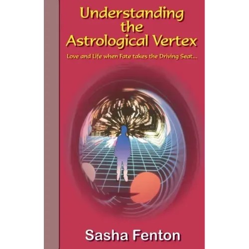 Understanding the Astrological Vertex: Love and Life when Fate takes the Driving Seat! - Paperback | Books | Wiccan Center