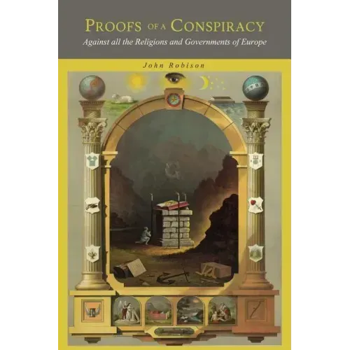 Proofs of a Conspiracy: Against all the Religions and Governments of Europe, Carried on in the Secret Meetings of Freemasons, Illuminati and Reading S - Paperback | Books | Wiccan Center