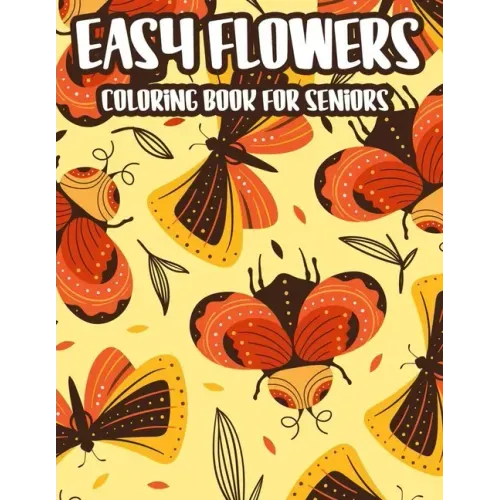 Easy Flowers Coloring Book For Seniors: Stress And Anxiety Relief Coloring Pages For Elderly Adults, Spring Illustrations And Designs To Color - Paperback | Books | Wiccan Center