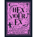 Hex Your Ex: And 100+ Other Spells to Right Wrongs and Banish Bad Luck for Good - Hardcover | Books | Wiccan Center