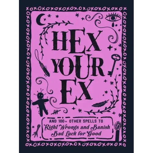 Hex Your Ex: And 100+ Other Spells to Right Wrongs and Banish Bad Luck for Good - Hardcover | Books | Wiccan Center