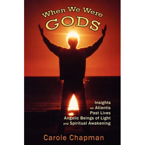 When We Were Gods: Insights on Atlantis, Past Lives, Angelic Beings of Light and Spiritual Awakening - Paperback | Books | Wiccan Center