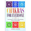 Chakras For Beginners: CHAKRAS FOR EVERYONE - Your Beginner's Guide To Chakra Healing, Energy, and Total Bliss