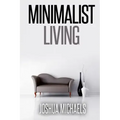 Minimalist Living: Simplify, Organize, and Declutter Your Life - Paperback