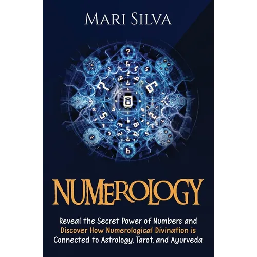 Numerology: Reveal the Secret Power of Numbers and Discover How Numerological Divination is Connected to Astrology, Tarot, and Ayurveda - Paperback | Books | Wiccan Center