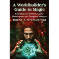 A Worldbuilder's Guide to Magic: Essentials for Writers, Game Developers and Dungeon Masters - Paperback | Books | Wiccan Center