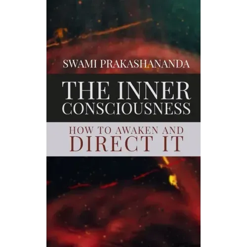 The Inner Consciousness: How To Awaken and Direct It - Paperback