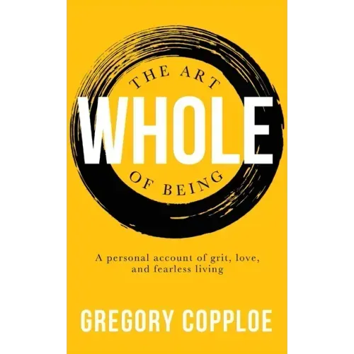 The Art of Being Whole: A personal account of grit, love, and fearless living - Paperback | Books | Wiccan Center