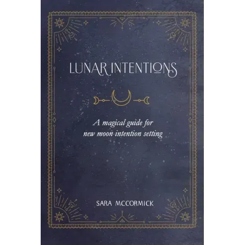 Lunar Intentions: A Magical Guide for New Moon Intention Setting - Paperback