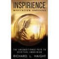 Inspirience: Meditation Unbound: The Unconditioned Path to Spiritual Awakening