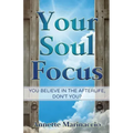 Your Soul Focus: You Believe in the Afterlife, Don't You? - Paperback