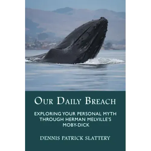 Our Daily Breach: Exploring Your Personal Myth Through Herman Melville's Moby-Dick - Paperback