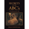 SECRETS OF THE ABC's: The Alchemy of the Soul - Hardcover | Books | Wiccan Center