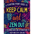 Keep Calm and Zen Out: A coloring book and affirmations to keep and stay zen-like. - Paperback