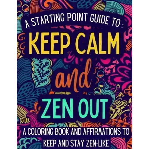 Keep Calm and Zen Out: A coloring book and affirmations to keep and stay zen-like. - Paperback