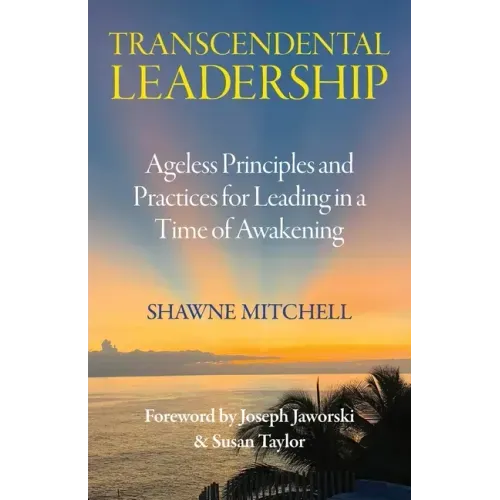 Transcendental Leadership: Ageless Principles and Practices for Leading in a Time of Awakening - Paperback
