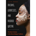 Orishas, Goddesses, and Voodoo Queens: The Divine Feminine in the African Religious Traditions - Paperback | Books | Wiccan Center