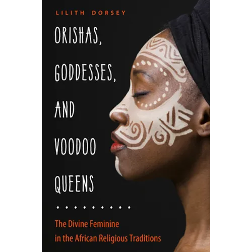 Orishas, Goddesses, and Voodoo Queens: The Divine Feminine in the African Religious Traditions - Paperback | Books | Wiccan Center