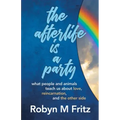 The Afterlife Is a Party: What People and Animals Teach us About Love, Reincarnation, and the Other Side - Paperback | Books | Wiccan Center