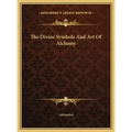 The Divine Symbols And Art Of Alchemy - Hardcover