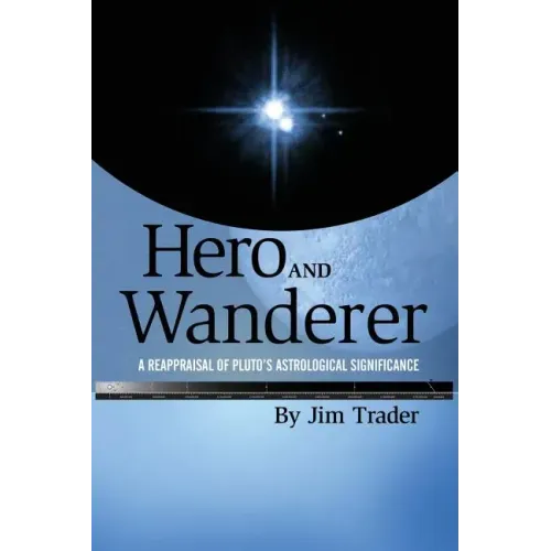 Hero and Wanderer: A Reappraisal of Pluto's Astrological Significance - Paperback | Books | Wiccan Center