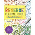 The Reverse Coloring Book(tm) Through the Seasons: The Book Has the Colors, You Make the Lines - Paperback