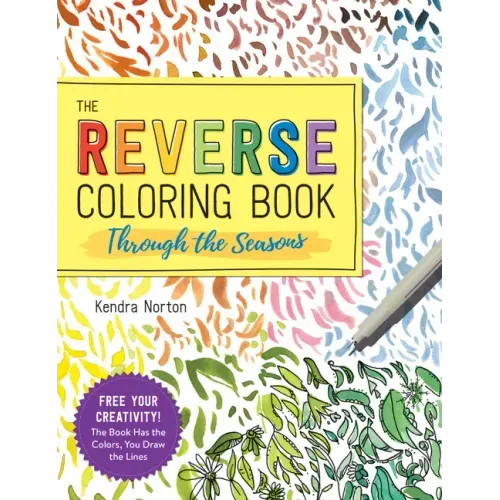 The Reverse Coloring Book(tm) Through the Seasons: The Book Has the Colors, You Make the Lines - Paperback